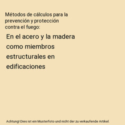 Métodos de cálculos para la prevención y protección contra el fuego: En el a