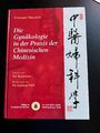 Die Gynäkologie in der Praxis der chinesischen Medizin von Giovanni Maciocia