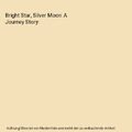 Bright Star, Silver Moon: A Journey Story, Bouchard, Keith R