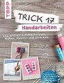 Trick 17 - Handarbeiten: 222 geniale Lifehacks zum Nähen... | Buch | Zustand gut