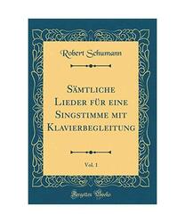Sämtliche Lieder für eine Singstimme mit Klavierbegleitung, Vol. 1 (Classic Re
