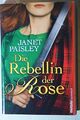 Die Rebellin der Rose : Roman. Janet Paisley. Aus dem Engl. von Gabriele Weber-J