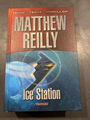 Matthew Reilly: Ice Station, High Tech Thriller, 640 S. Geb. sehr guter Zustand
