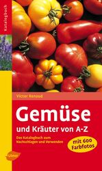 Victor Renaud ~ Gemüse und Kräuter von A-Z: Das Katalogbuch zu ... 9783800149759