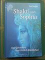 Teri Degler: Shakti und Sophia Das Geheimnis des Göttlich-Weiblichen 2012