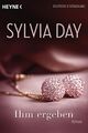Ihm ergeben | Sylvia Day | Taschenbuch | 336 S. | Deutsch | 2014 | Heyne