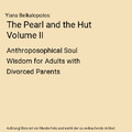 The Pearl and the Hut Volume II: Anthroposophical Soul Wisdom for Adults with Di