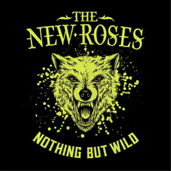 The New Roses Nothing But Wild (Vinyl) 12" Album (Gatefold Cover)