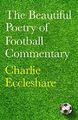 Die schöne Poesie des Fußballs Kommentar von Eccleshare, Charlie, NEUES Buch, FR