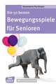 Die 50 besten Bewegungsspiele für Senioren | Rosemarie Portmann | 2023 | deutsch