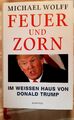 Feuer und Zorn - im Weissen Haus v. Donald Trump. Michael Wolff, geb. Ausg. 03/4