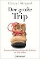 Der große Trip: Tausend Meilen durch die Wildnis zu mir selbst Cheryl Strayed