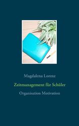 Zeitmanagement für Schüler | Magdalena Lorenz | Organisation Motivation | Buch