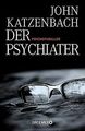Der Psychiater: Psychothriller von Katzenbach, John | Buch | Zustand gut