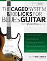 Das CAGED-System und 100 Licks für Bluesgitarre: Lernen Sie T zu spielen