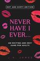 Never Have I Ever... An Exciting and Sexy Game for Adults Hot and Dirty Edition