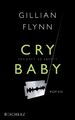Cry Baby - Scharfe Schnitte: Roman von Flynn, Gillian