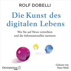 Die Kunst des digitalen Lebens Rolf Dobelli - Hörbuch