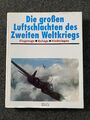 Die großen Luftschlachten des Zweiten Weltkriegs. Flugzeuge, Erfolge, Niederlage