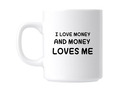 I Love Money and Money Loves Me Zitat erhebendes Geschenkbecher Kaffeetasse