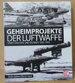 Geheimprojekte der Luftwaffe - sowie Bauten und Bunker 1935-1945 Buch