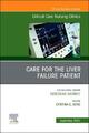 Care for the Liver Failure Patient, An Issue of Critical Care Nursing Clinics...