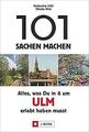 101 Sachen machen: Alles, was Du in & um Ulm erlebt habe... | Buch | Zustand gut