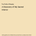 The Path of Beauty: A Discovery of My Sacred Interior, Paula Betancur