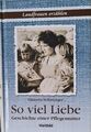 So viel Liebe Geschichte einer Pflegemutter Landfrauen erzählen Buch top Zustand