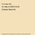 The Dodge Club: Or Italy in MDCCCLIX (Classic Reprint), James De Mille