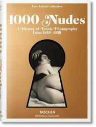 1000 Nudes. A History of Erotic Photography from 1839?1939