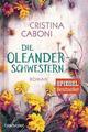 Die Oleanderschwestern von Cristina Caboni (2017, Klappenbroschur)