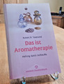 Robert B. Tisserand: Das ist Aromatherapie - Heilung durch Duftstoffe