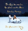 The Boy, the Mole, the Fox and the Horse: The Animated Story Charlie Mackesy