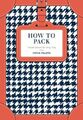 How to Pack: Travel Smart for Any Trip by Hitha Palepu 1911216627 FREE Shipping