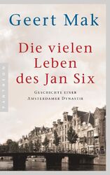 Die vielen Leben des Jan Six | Geschichte einer Amsterdamer Dynastie | Geert Mak