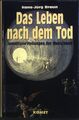 Das Leben nach dem Tod : Jenseitsvorstellungen der Menschheit. Braun, Hans-Jürg: