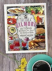 Eat Like A Gilmore: Das inoffizielle Kochbuch für Fans d... | Buch | Zustand gutGeld sparen & nachhaltig shoppen!