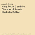 Harry Potter 2 and the Chamber of Secrets. Illustrated Edition, Joanne K. Rowlin