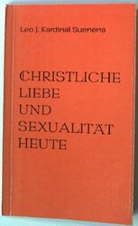 Christliche Liebe und Sexualität - heute. Suenens, Léon Joseph: