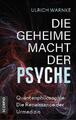 Ulrich Warnke / Die geheime Macht der Psyche9783958035355