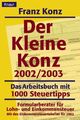 Der kleine Konz 2002/2003. Das Arbeitsbuch mit 1000 Steuertricks. Formularberate