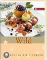 Wild: Kochen wie die Profis | Buch | Zustand sehr gut