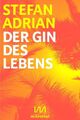 Der Gin des Lebens Stefan Adrian Taschenbuch Geklebt 84 S. Deutsch 2016