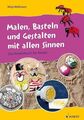 Malen, Basteln und Gestalten mit allen Sinnen: Das Kreativbuch für Kinder. Lehre