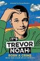 Its Trevor Noah: Born a Crime: (YA edition): Stories from a South African Childh