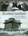 Bunker Luftschutz: Bunkerwelten - Luftschutzanlagen in Norddeutschland