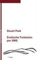 Stuart Park | Erotische Fantasien per SMS | Taschenbuch | Deutsch (2008) | 52 S.