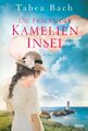 Die Frauen der Kamelien-Insel | Roman | Tabea Bach | Taschenbuch | 400 S. | 2018