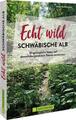 Echt wild - Schwäbische Alb | Antje Gerstenecker | Taschenbuch | 160 S. | 2023